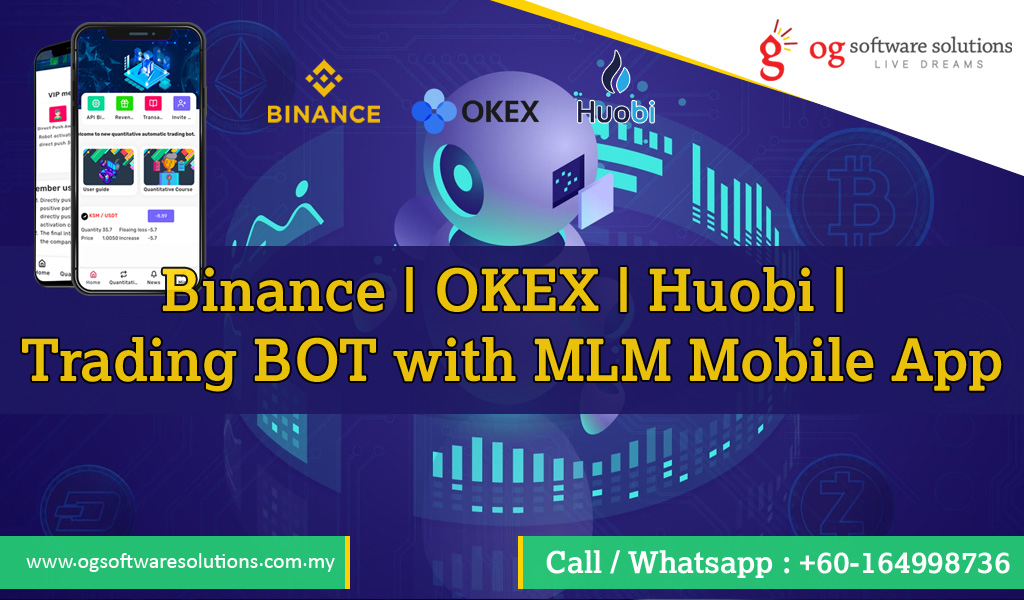 Binance | OKEX | Huobi | Trading BOT with MLM Mobile App – OG Software Solutions Sdn. Bhd