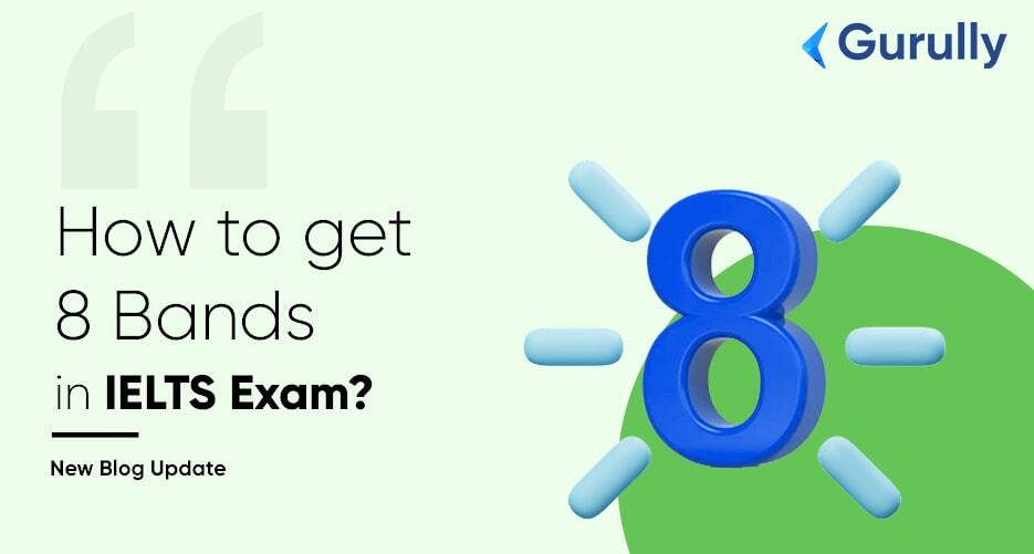 The Best Way to Score 8 bands in IELTS Exam