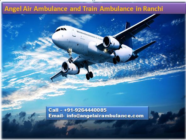 Take Angel Air and Train Ambulance in Ranchi at Low Rent